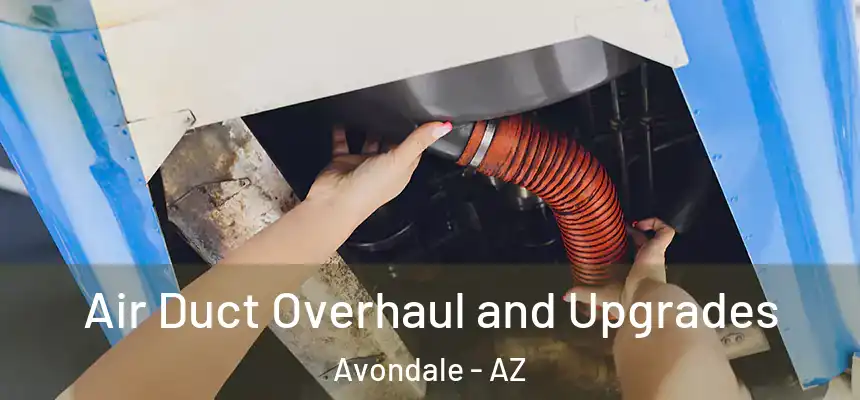 Air Duct Overhaul and Upgrades Avondale - AZ