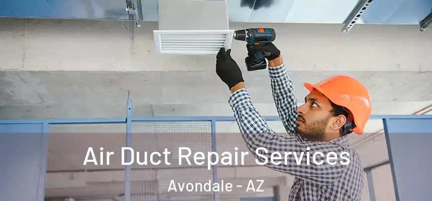Air Duct Repair Services Avondale - AZ