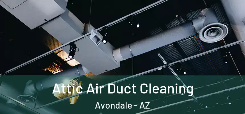 Attic Air Duct Cleaning Avondale - AZ