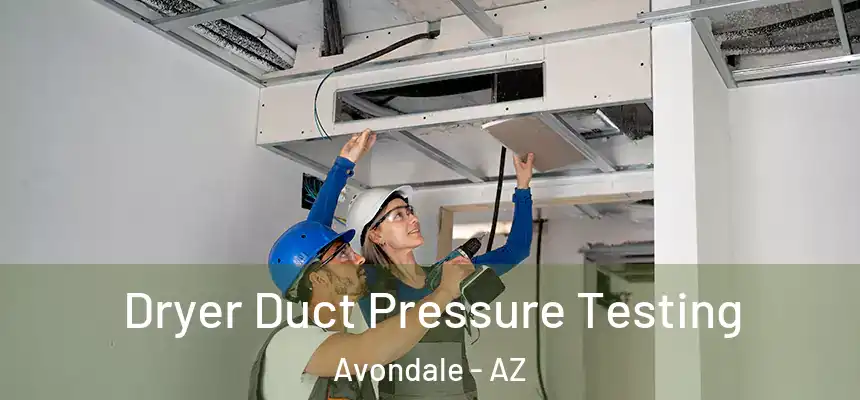 Dryer Duct Pressure Testing Avondale - AZ