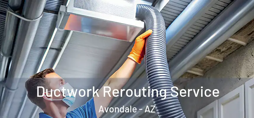 Ductwork Rerouting Service Avondale - AZ