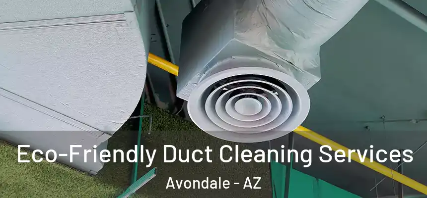 Eco-Friendly Duct Cleaning Services Avondale - AZ