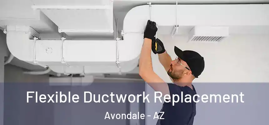 Flexible Ductwork Replacement Avondale - AZ