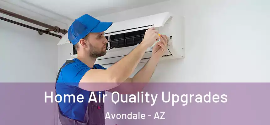 Home Air Quality Upgrades Avondale - AZ
