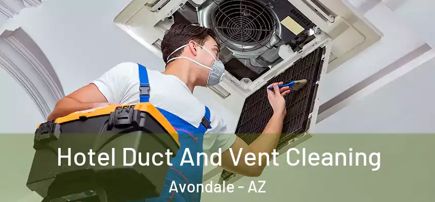 Hotel Duct And Vent Cleaning Avondale - AZ
