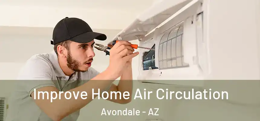 Improve Home Air Circulation Avondale - AZ