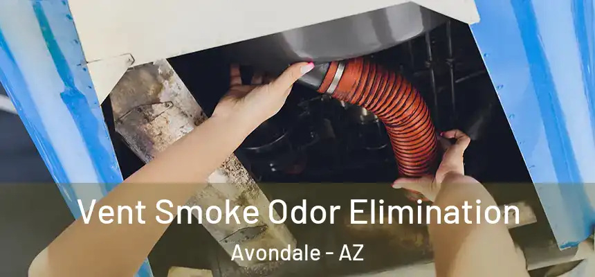 Vent Smoke Odor Elimination Avondale - AZ